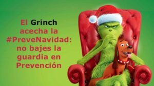 El Grinch acecha la #PreveNavidad: no bajes la guardia en Prevención