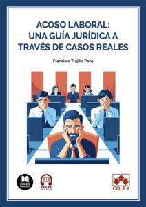 Acoso Laboral: Una Guía Jurídica a Través de Casos Reales