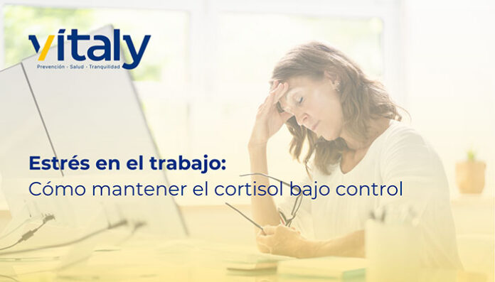 ESTRÉS EN EL TRABAJO: CÓMO MANTENER EL CORTISOL BAJO CONTROL