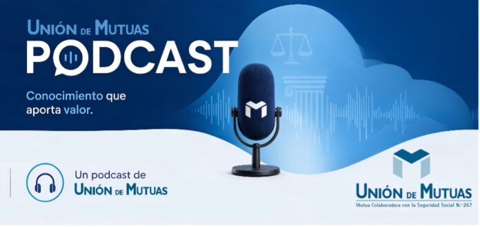 Unión de Mutuas lanza un podcast para acercar la información sobre seguridad, salud y normativa laboral